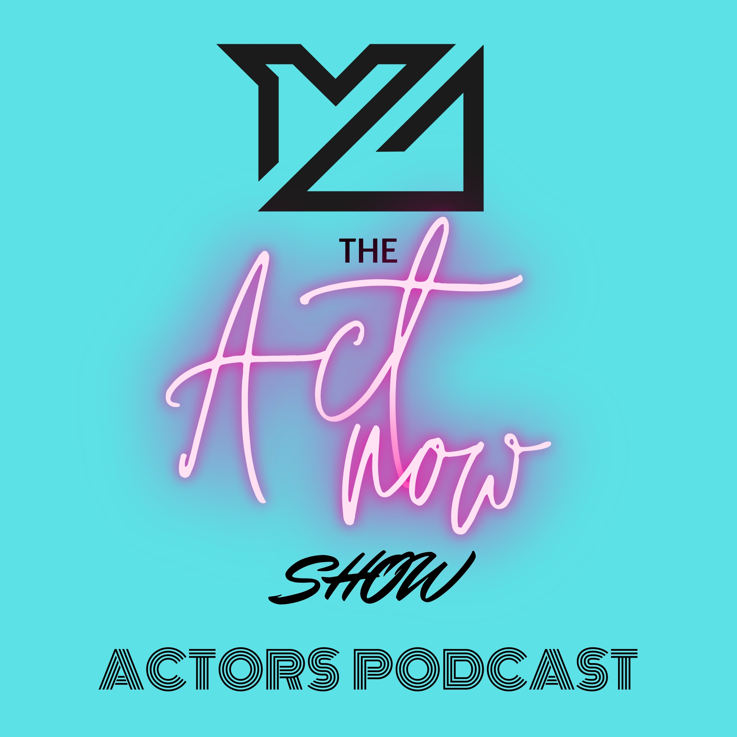 THE ACT NOW SHOW - The 10x Rule: Supercharge Your Acting Career