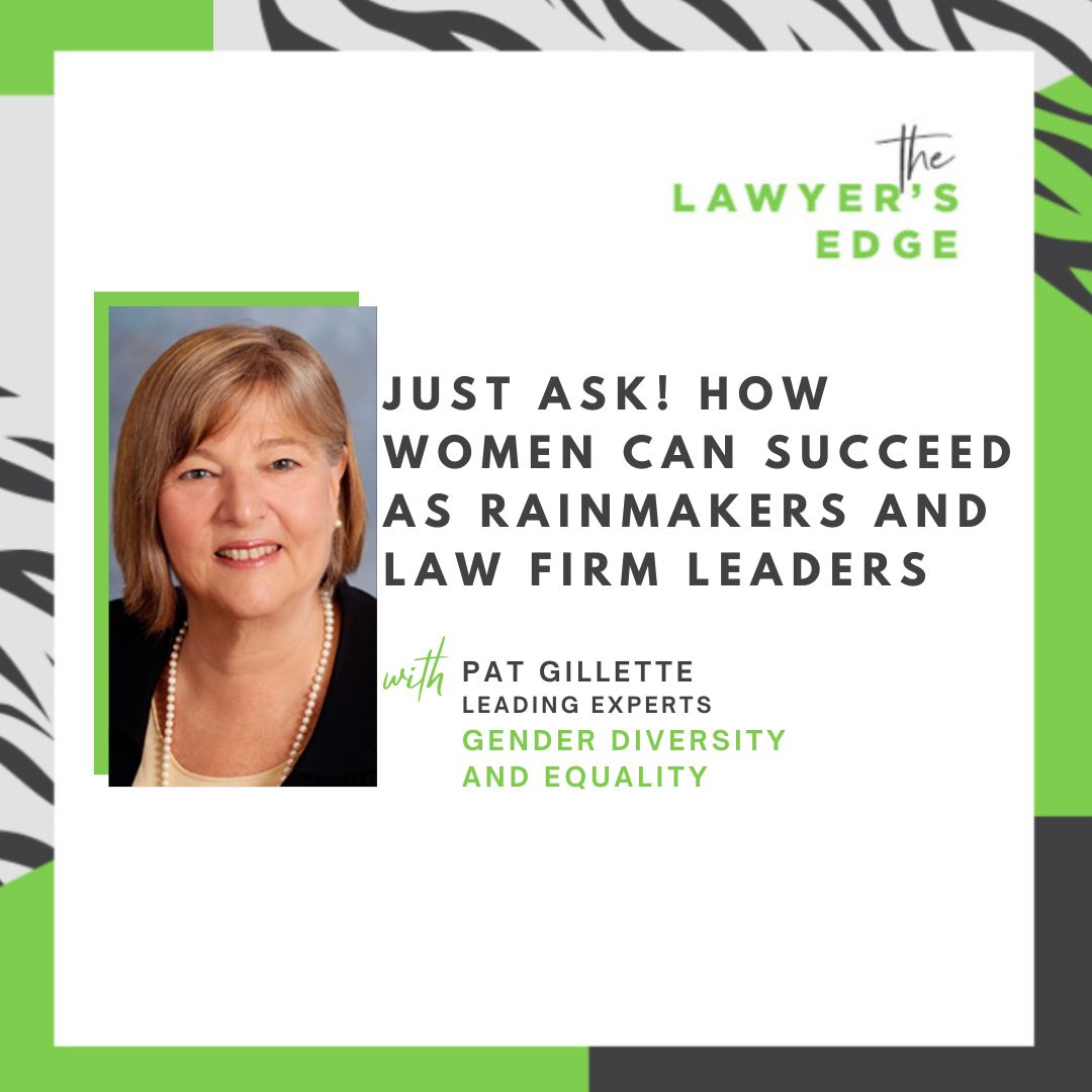 Pat Gillette | Just Ask! How Women Can Succeed as Rainmakers AND Law Firm Leaders