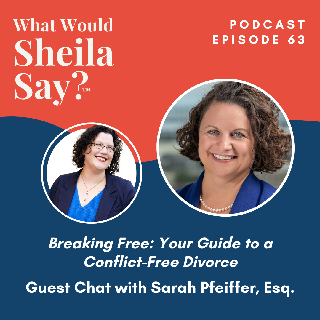 Breaking Free: Your Guide to a Conflict-Free Divorce with Sarah Pfeiffer, Esq. {Ep. 63}