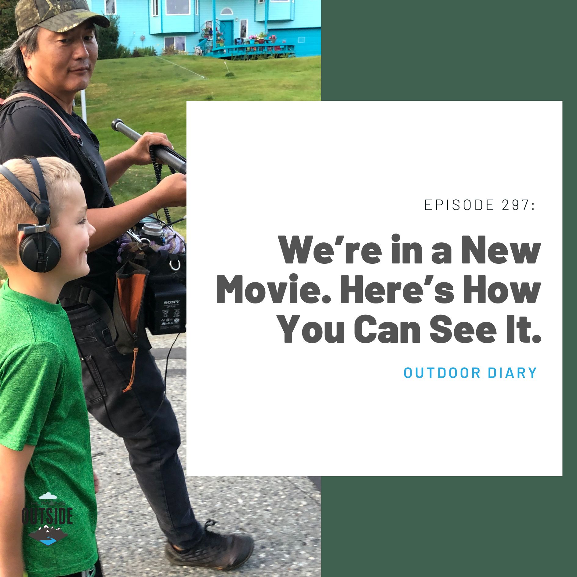 297 Outdoor Diary: We’re in a New Movie. Here’s How You Can See It.