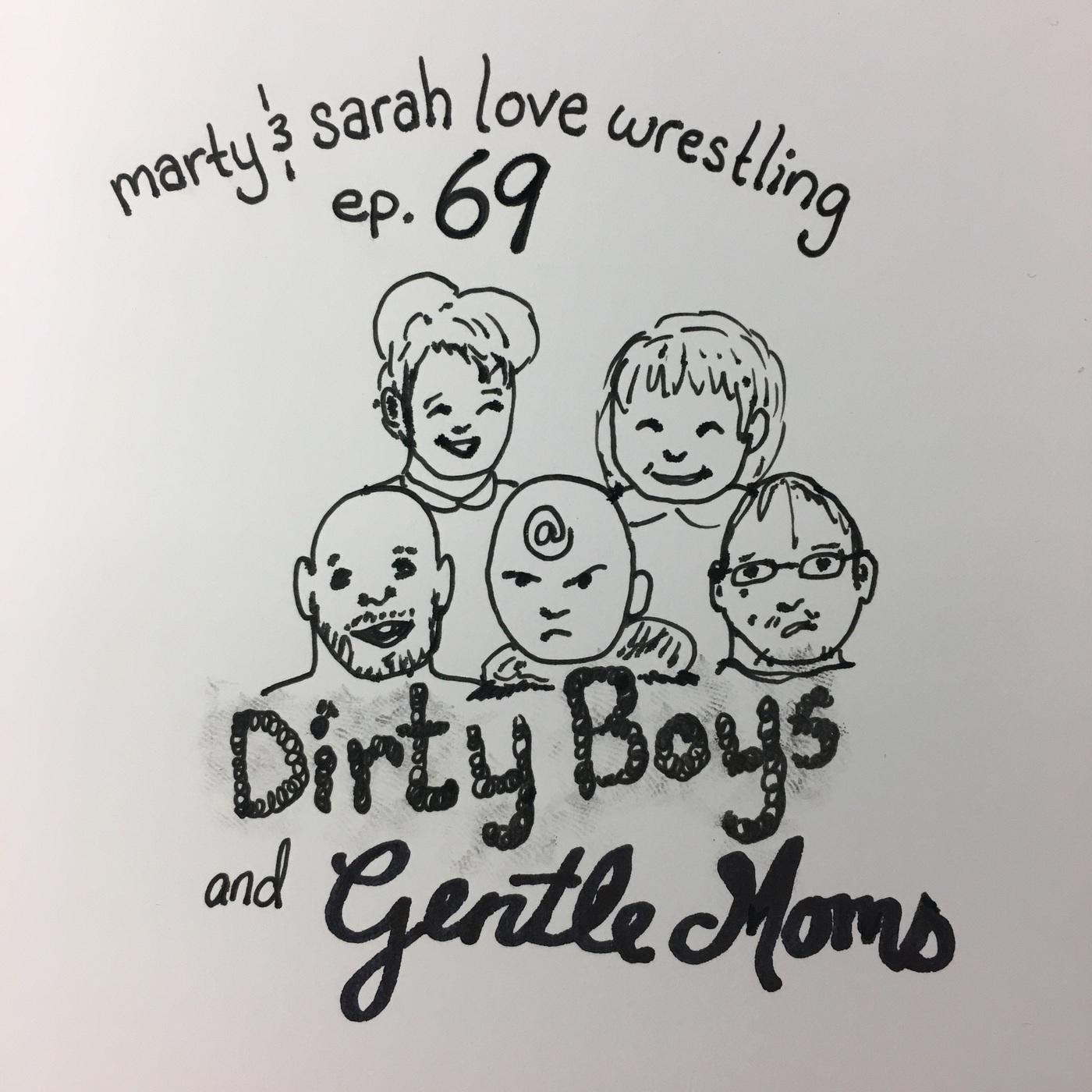 69: Episode 69: Dirty Boys and Gentle Moms