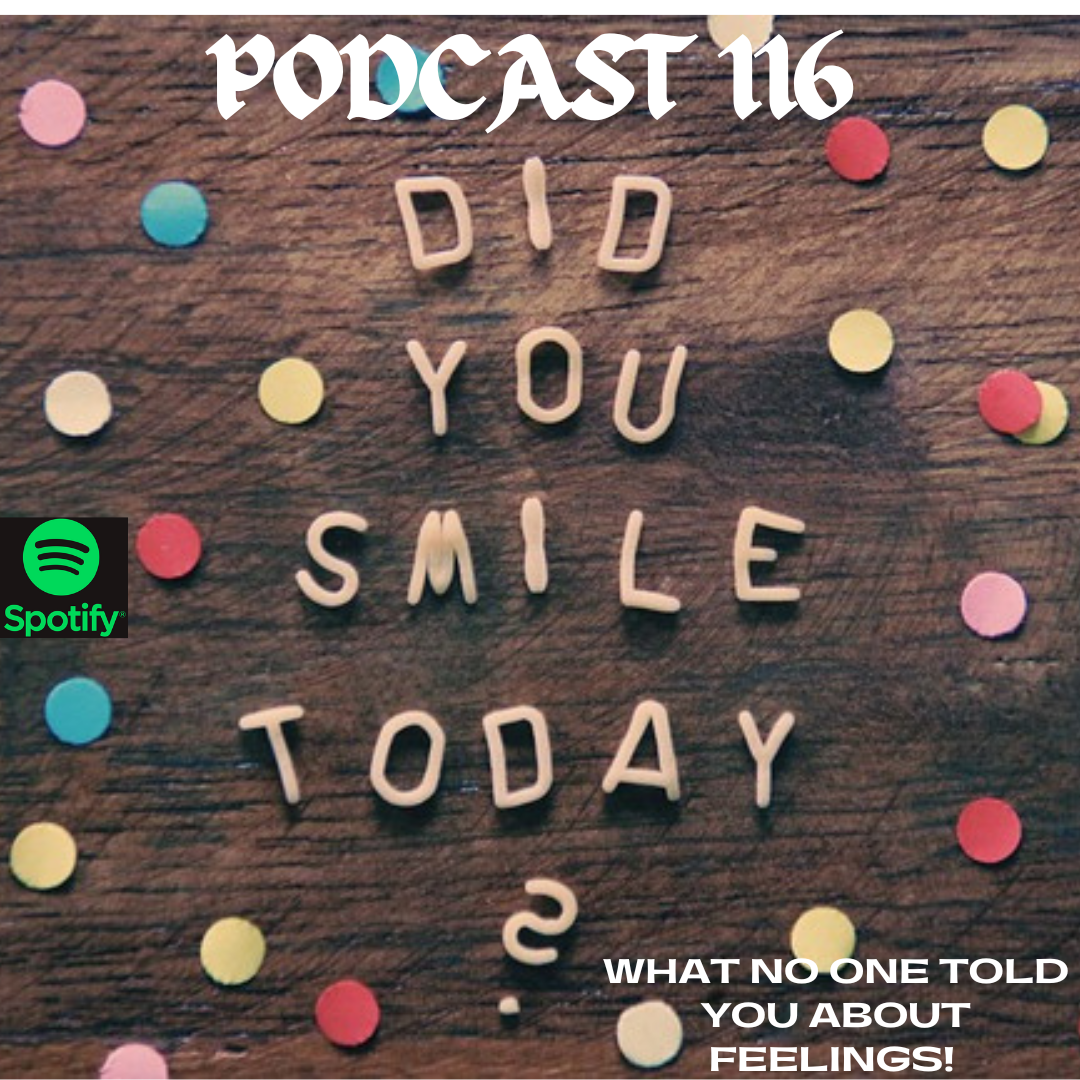 PODCAST 116 WHAT NO ONE TOLD YOU ABOUT FEELINGS.
