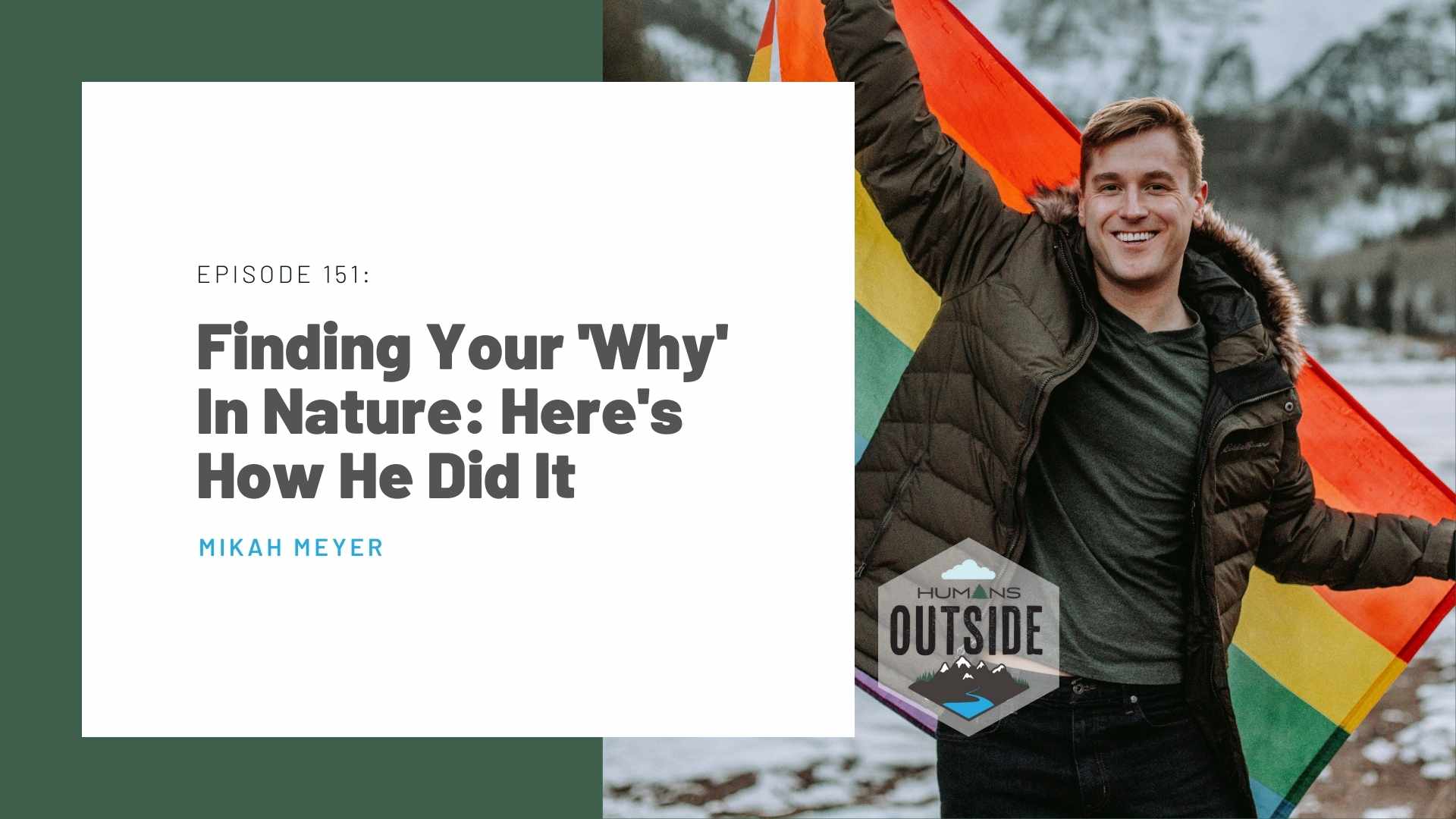 151 Finding Your 'Why' In Nature: Here's How He Did It (Mikah Meyer)