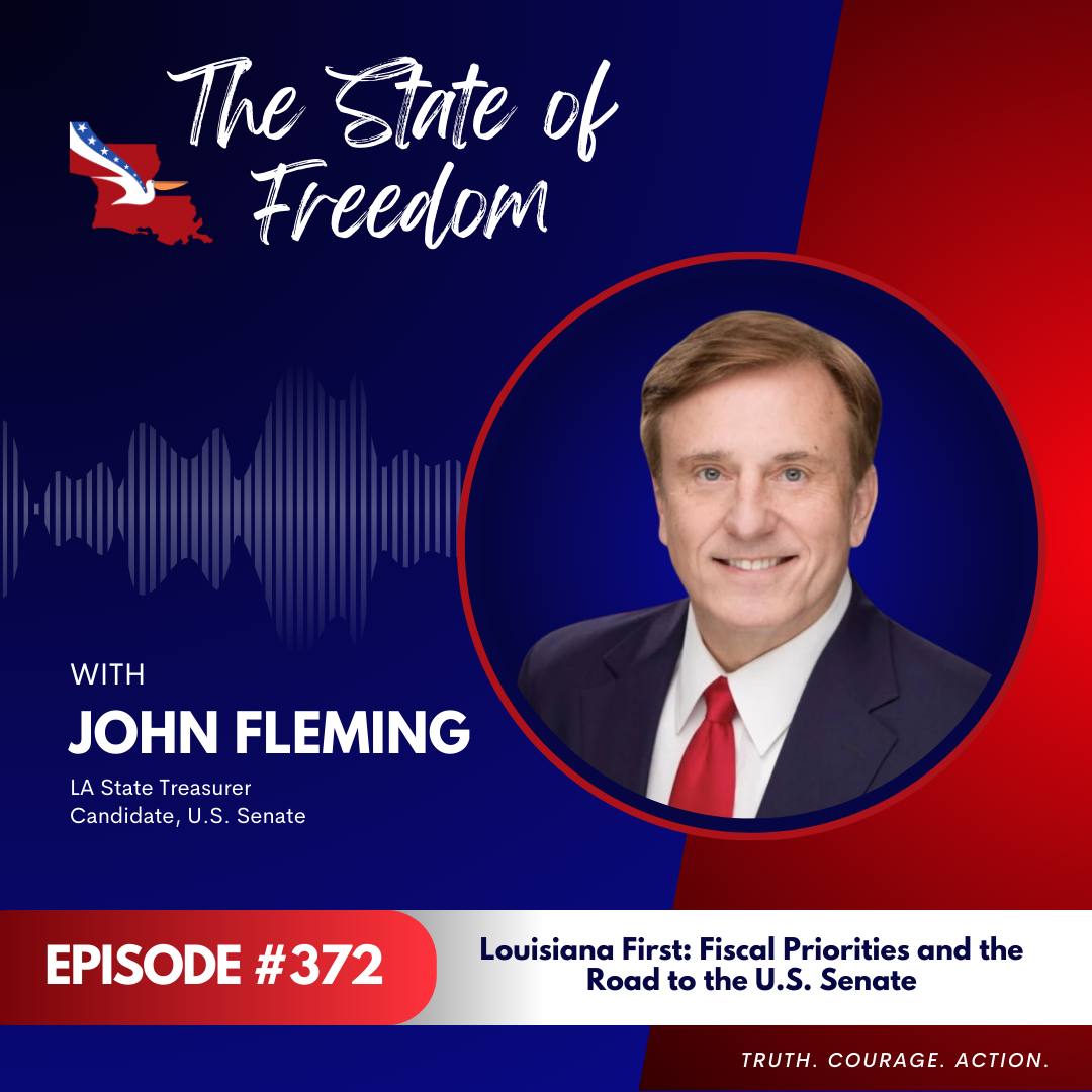 Louisiana First: Fiscal Priorities and the Road to the U.S. Senate | John Fleming | Ep. 372