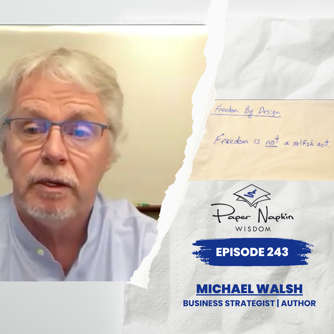 EP 243 - Freedom by Design Series (Part 1): How Michael Walsh Redefines the Entrepreneur's Journey