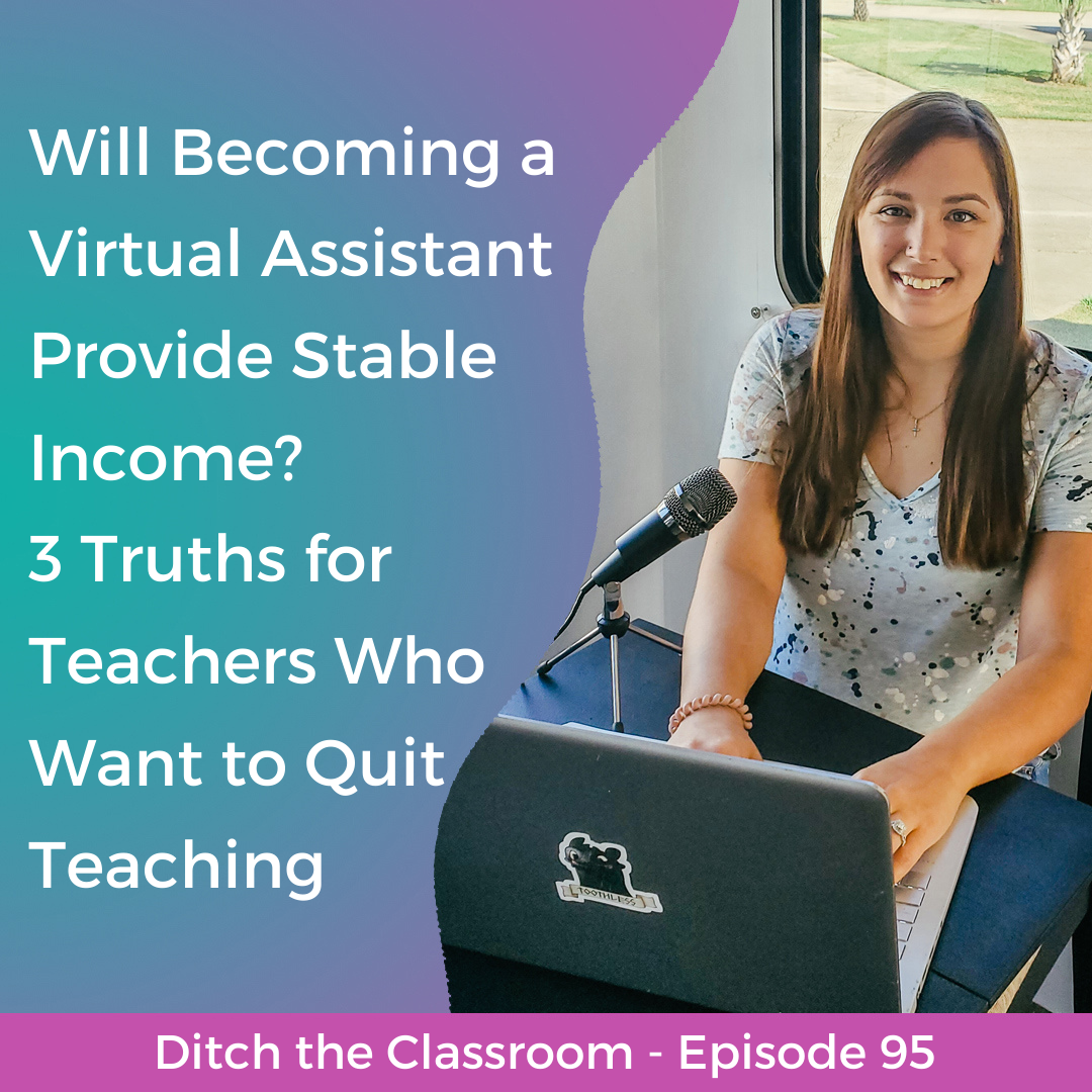 95 // Will Becoming a Virtual Assistant Provide Stable Income? 3 Truths for Teachers Who Want to Quit Teaching