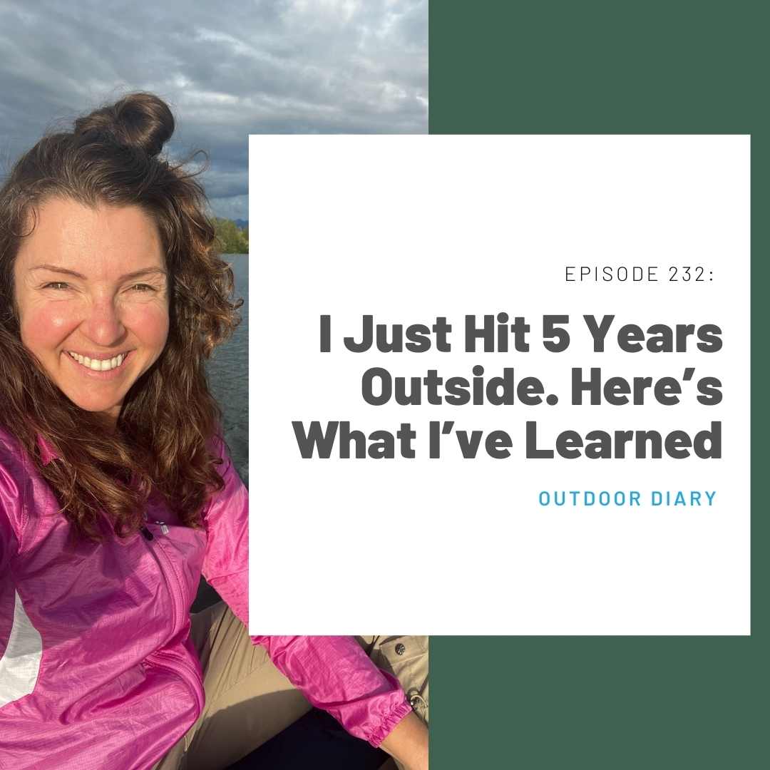 232: Outdoor Diary I Just Hit 5 Years Outside. Here’s What I’ve Learned