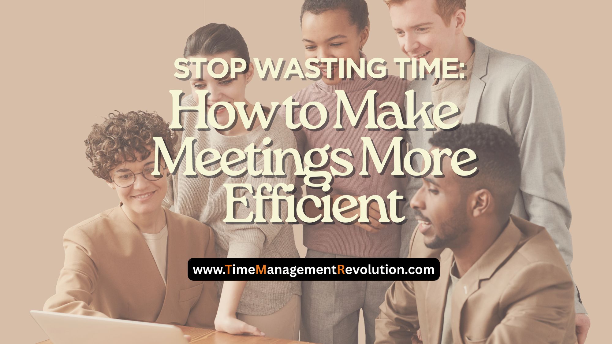 Stop Wasting Time: How to Make Meetings More Efficient