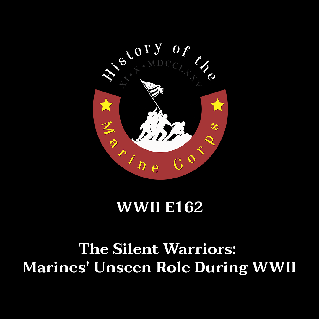 WWII E162 - The Silent Warriors: Marines' Unseen Role During WWII