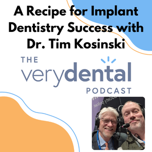 Very Dental: A Recipe for Implant Dentistry Success with Dr. Tim Kosinski