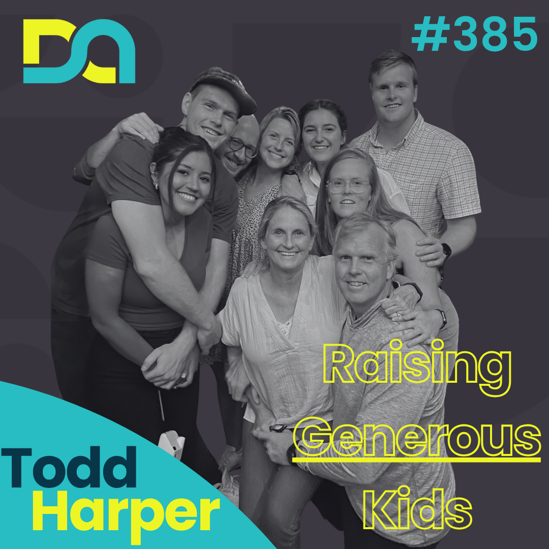DA385 | Raising Kids Who Live Generously, Creating Miracle Moments, and the 1% Challenge (Todd Harper)