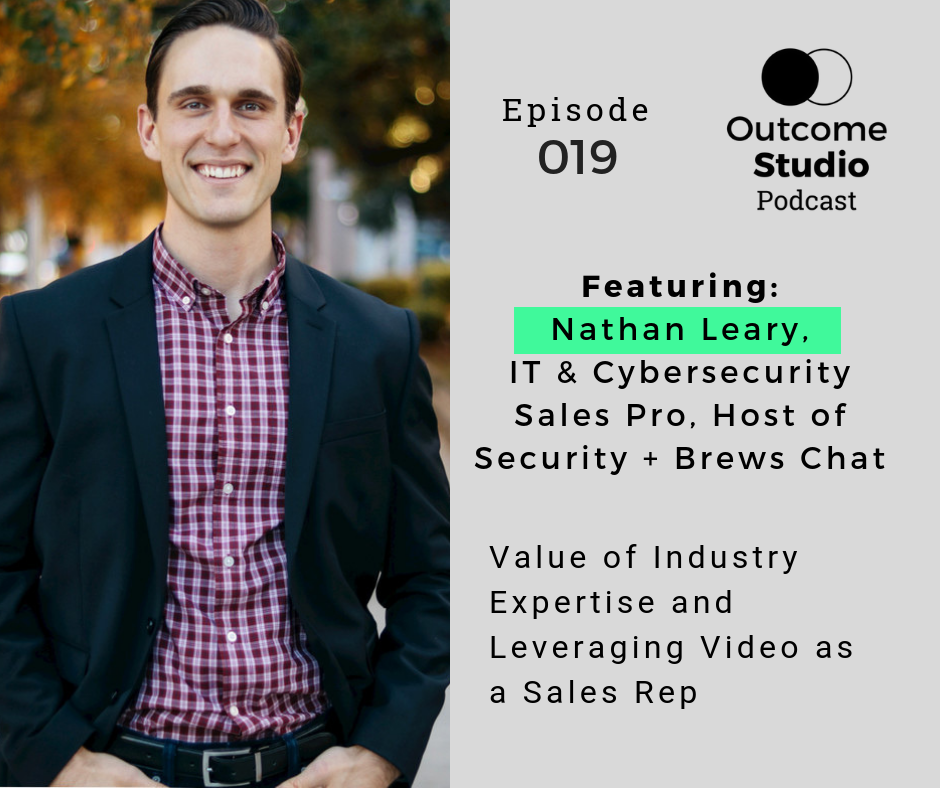 019: Value of Industry Expertise and Leveraging Video as a Sales Rep with Nathan Leary