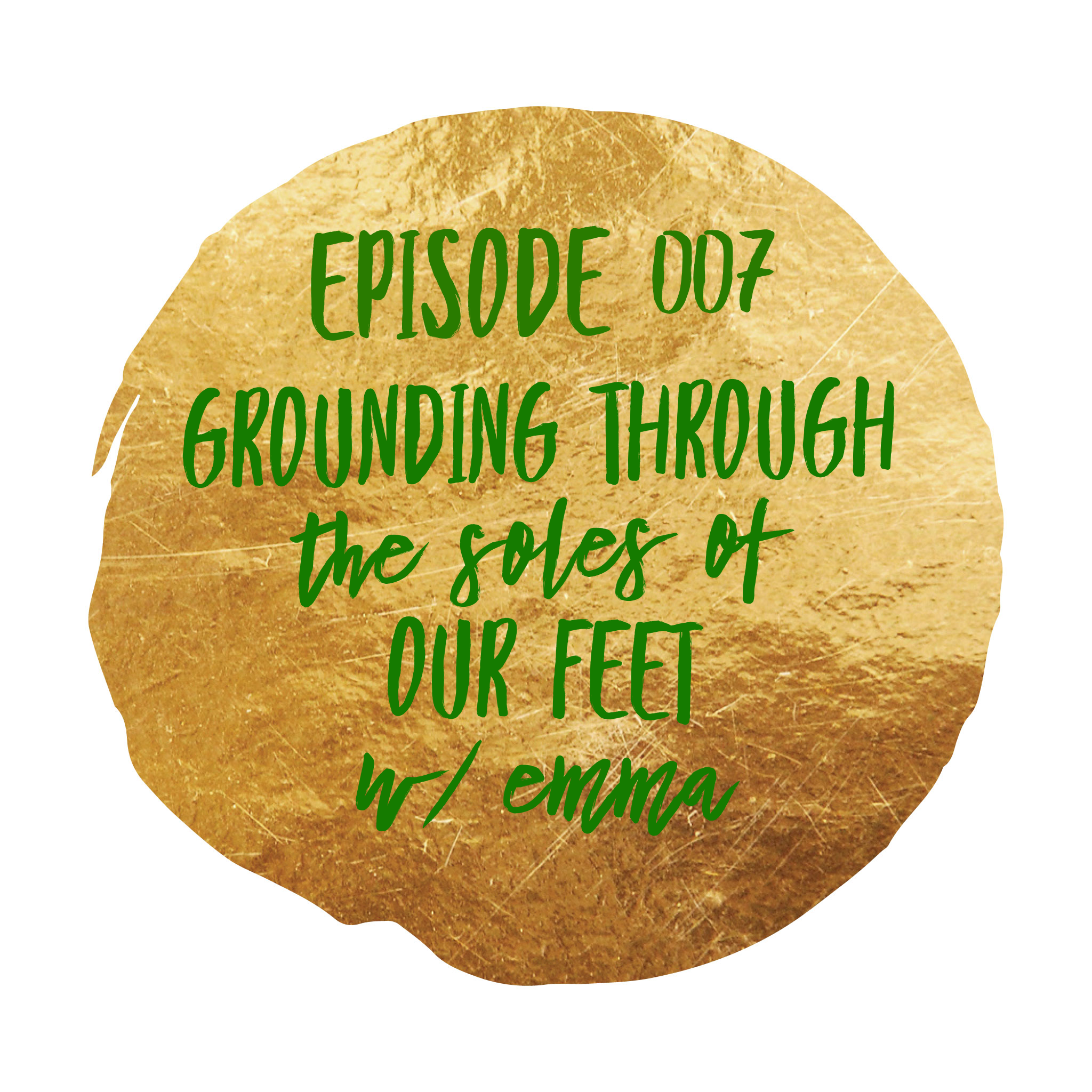 Episode 007: Grounding through the soles of our feet w/ Emma