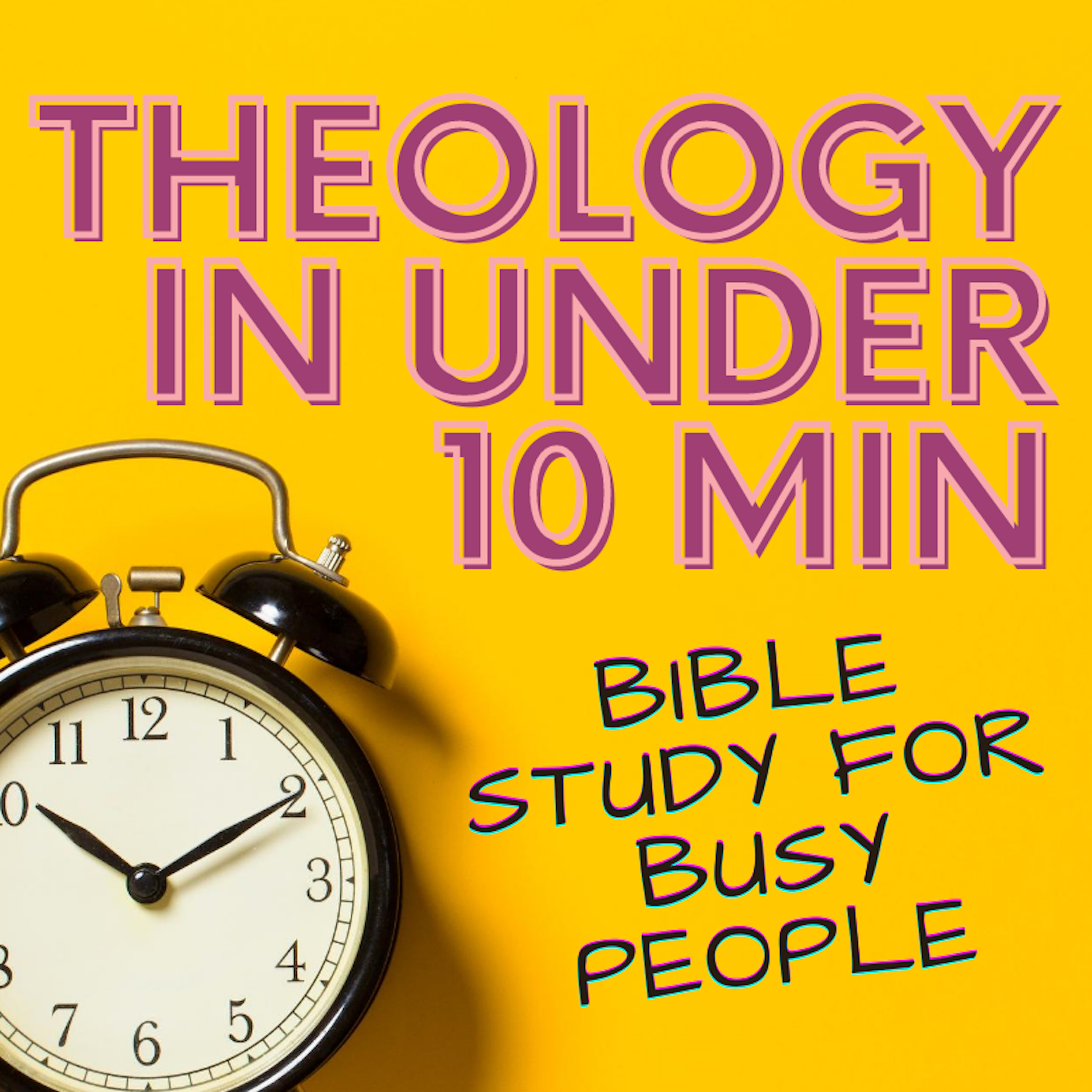 Theology in Under 10 Minutes