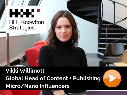 Hill+Knowlton Strategies / Vikki Willimott / Global Head of Content + Publishing / Micro and Nano Influencers