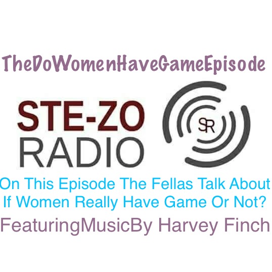 Stezo Radio-TheDoWomenHaveGameEpisode