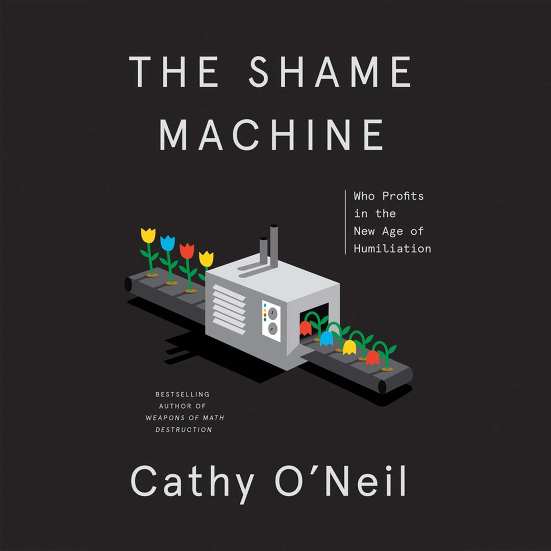 The Shame Machine with Cathy O'Neil