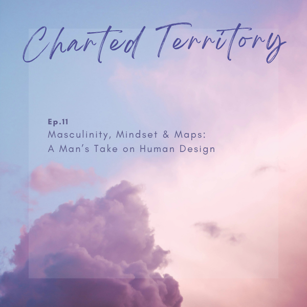 Masculinity, Mindset & Maps: A Man’s Take on Human Design