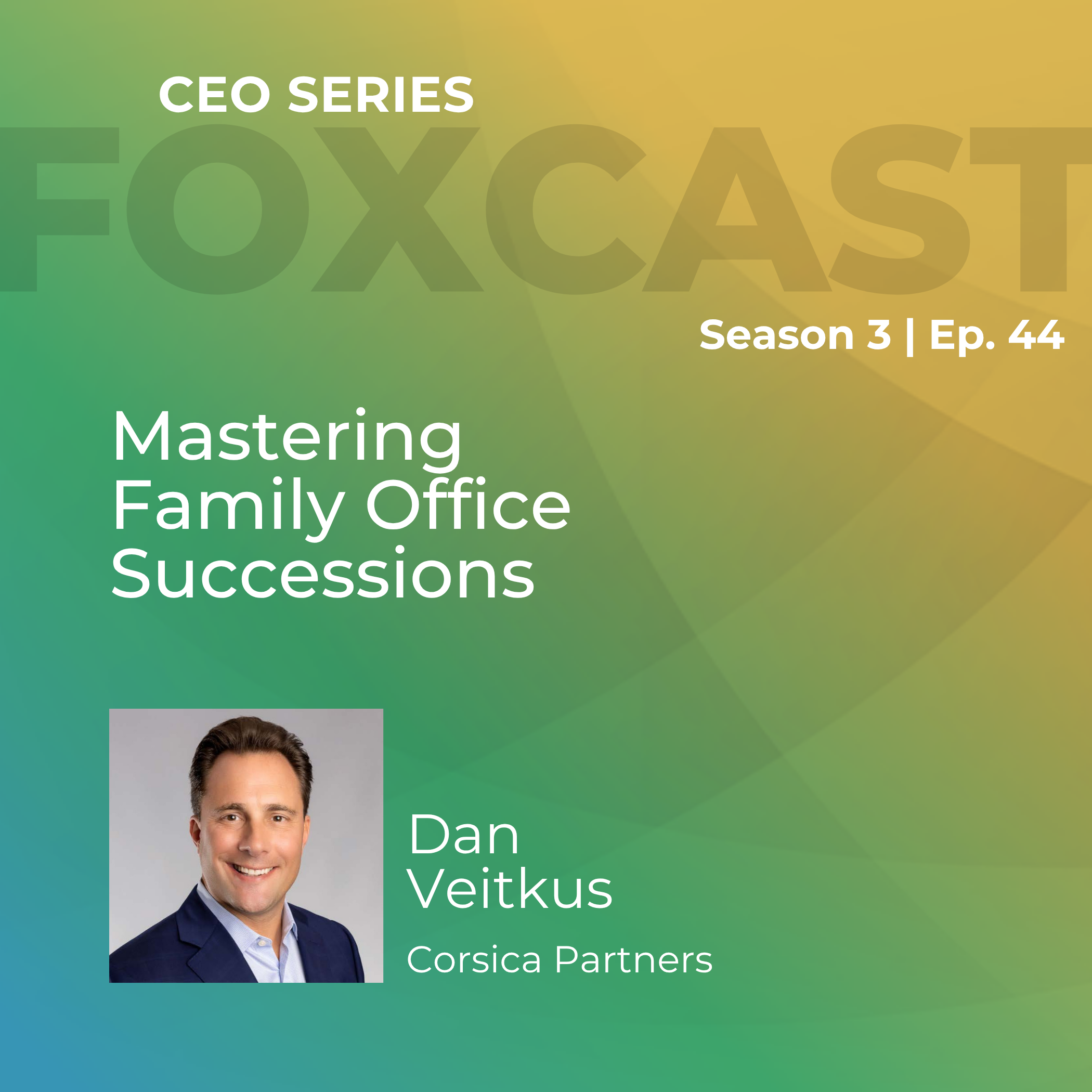 Mastering Family Office Successions with Dan Veitkus Mastering Family Office Successions with Dan Veitkus