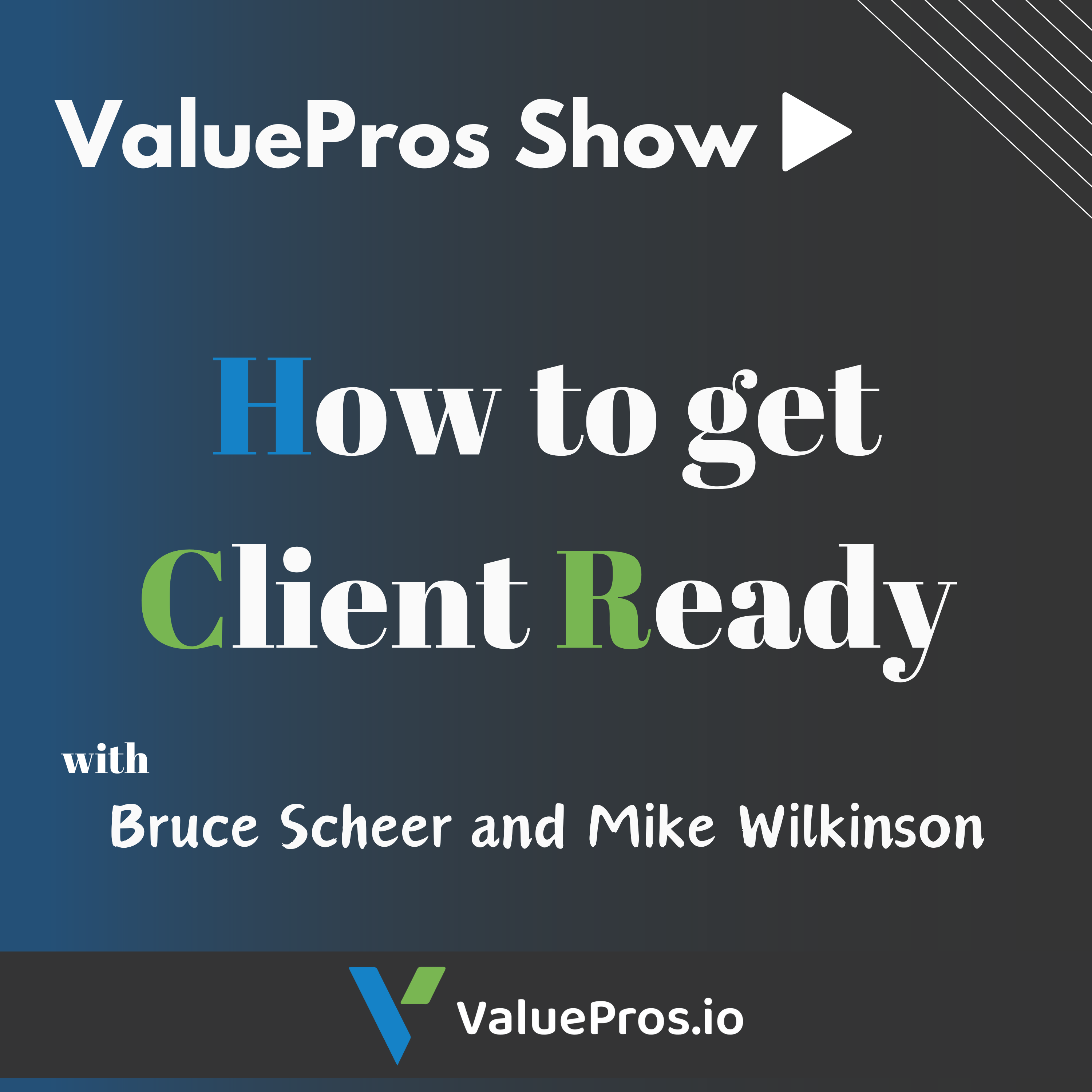 How to be Client Ready with Bruce Scheer and Mike Wilkinson