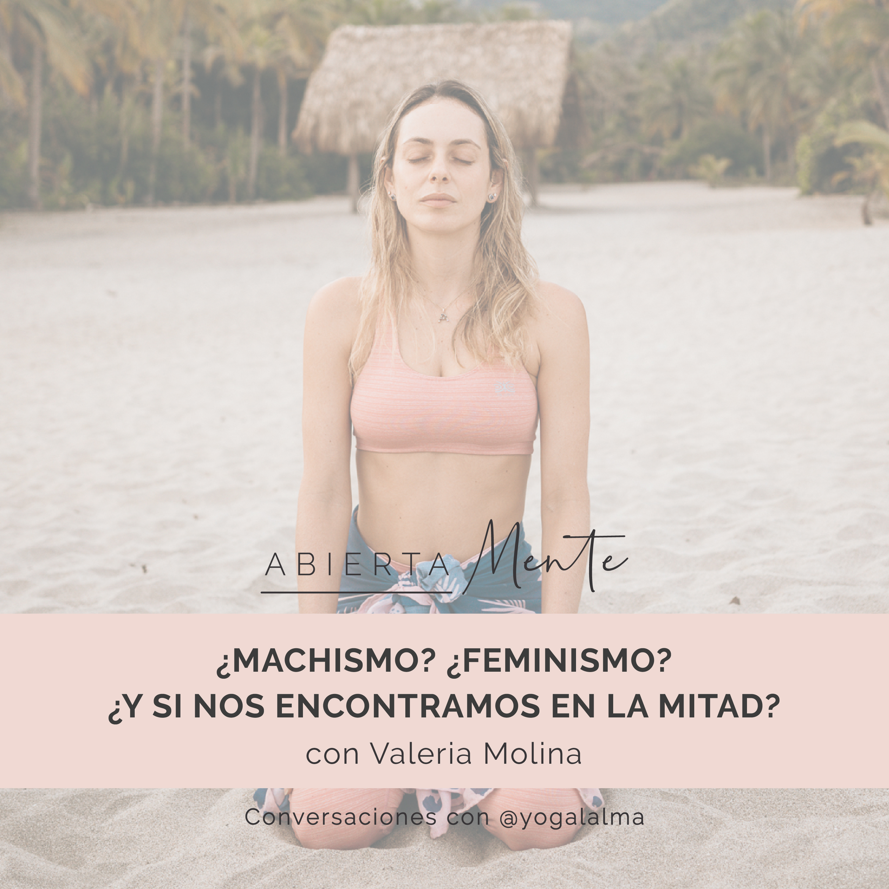 Abierta Mente: Conversaciones con Yoga al Alma