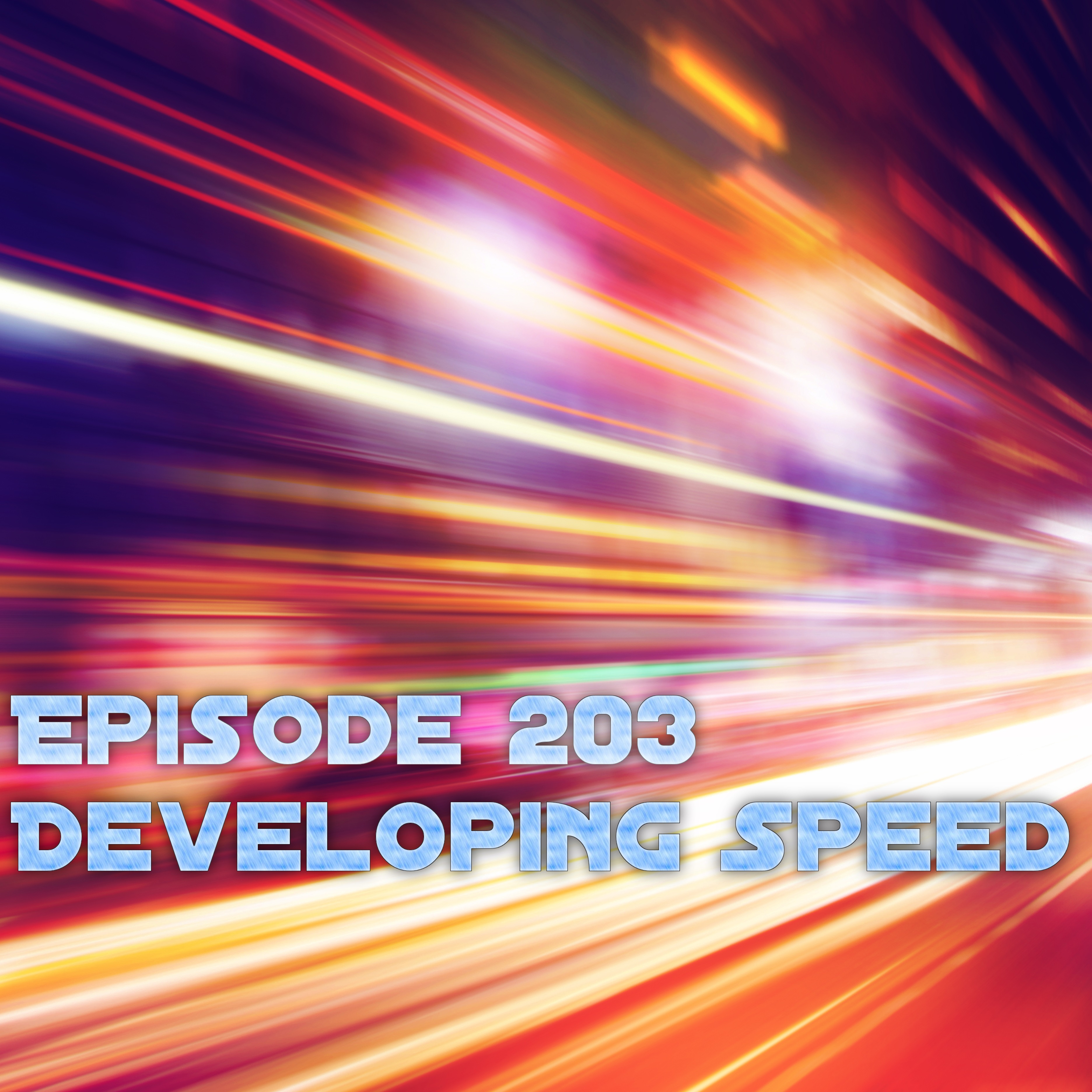 Episode 203 - Developing Speed