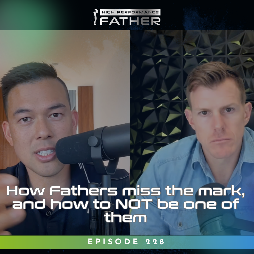 228. How Fathers miss the mark, and how to NOT be one of them