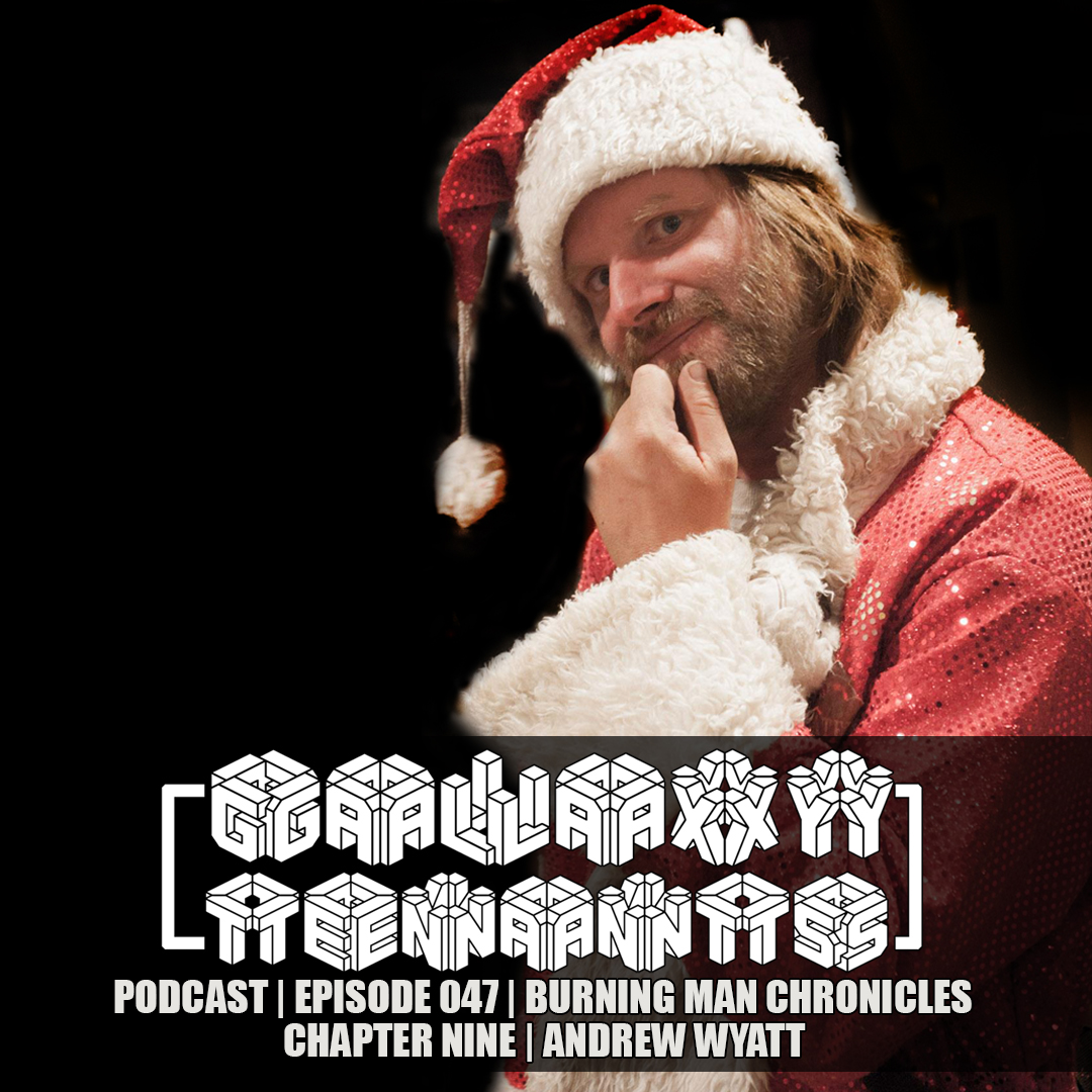 Andrew Wyatt & Giant Walking Robots | Episode 047 | Burning Man Chronicles Chapter Nine | Galaxy Tenants