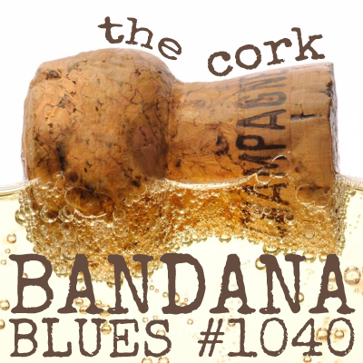 Bandana Blues #1040 - The Cork