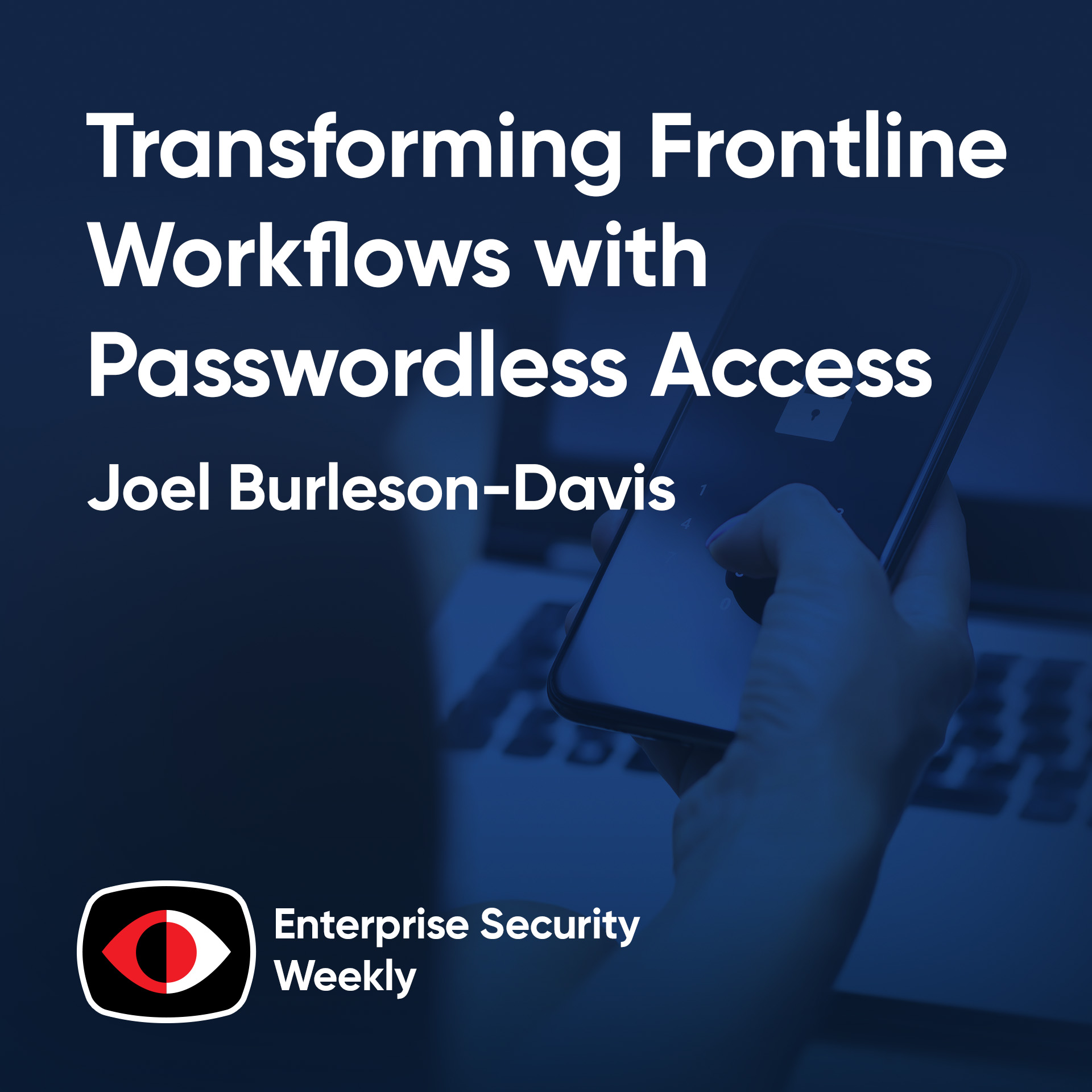 Transforming Frontline Workflows with Passwordless Access, AI costs, and the News - Joel Burleson-Davis - ESW #431