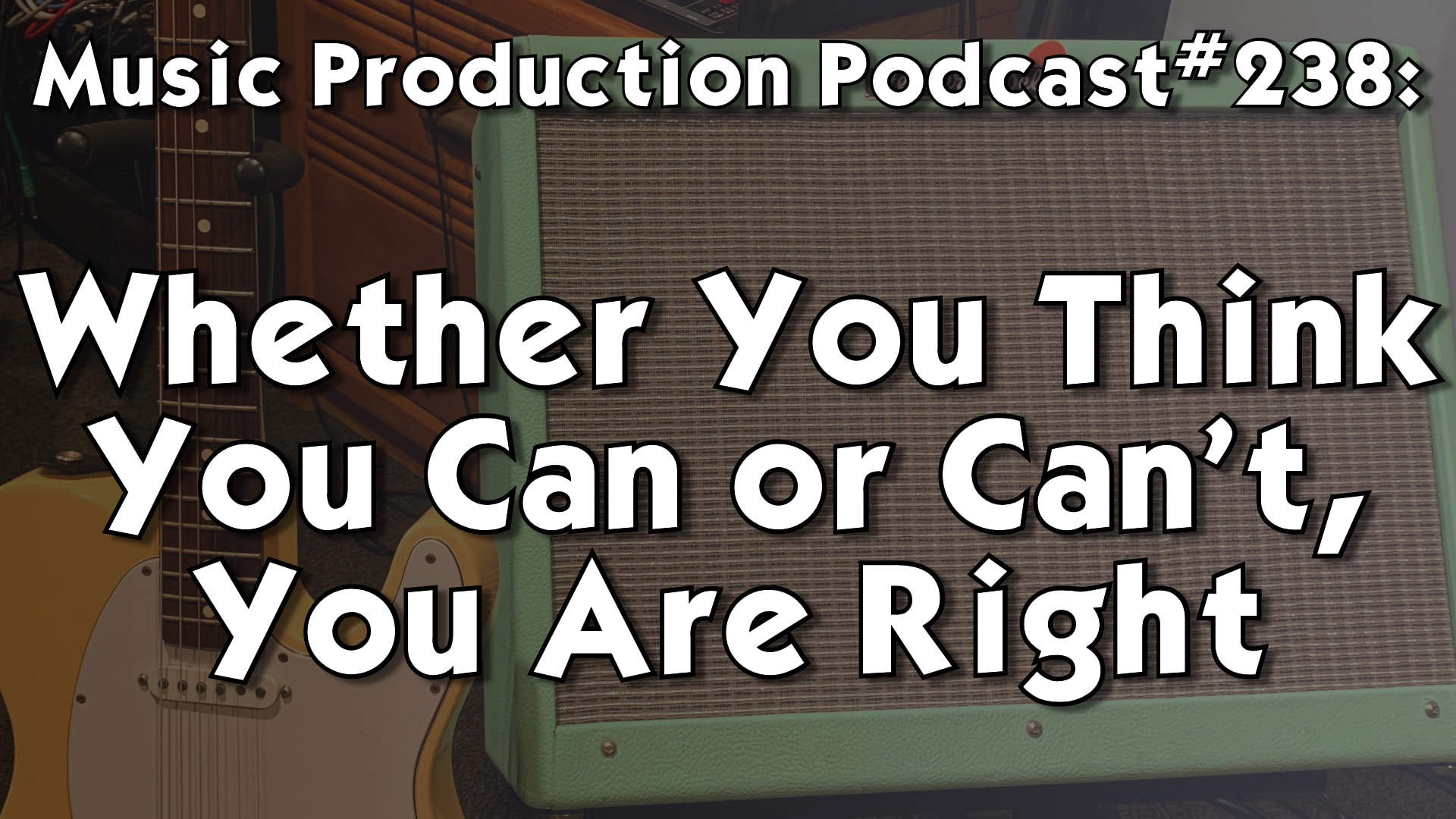 #238: Whether You Think You Can or Can't, You're Right