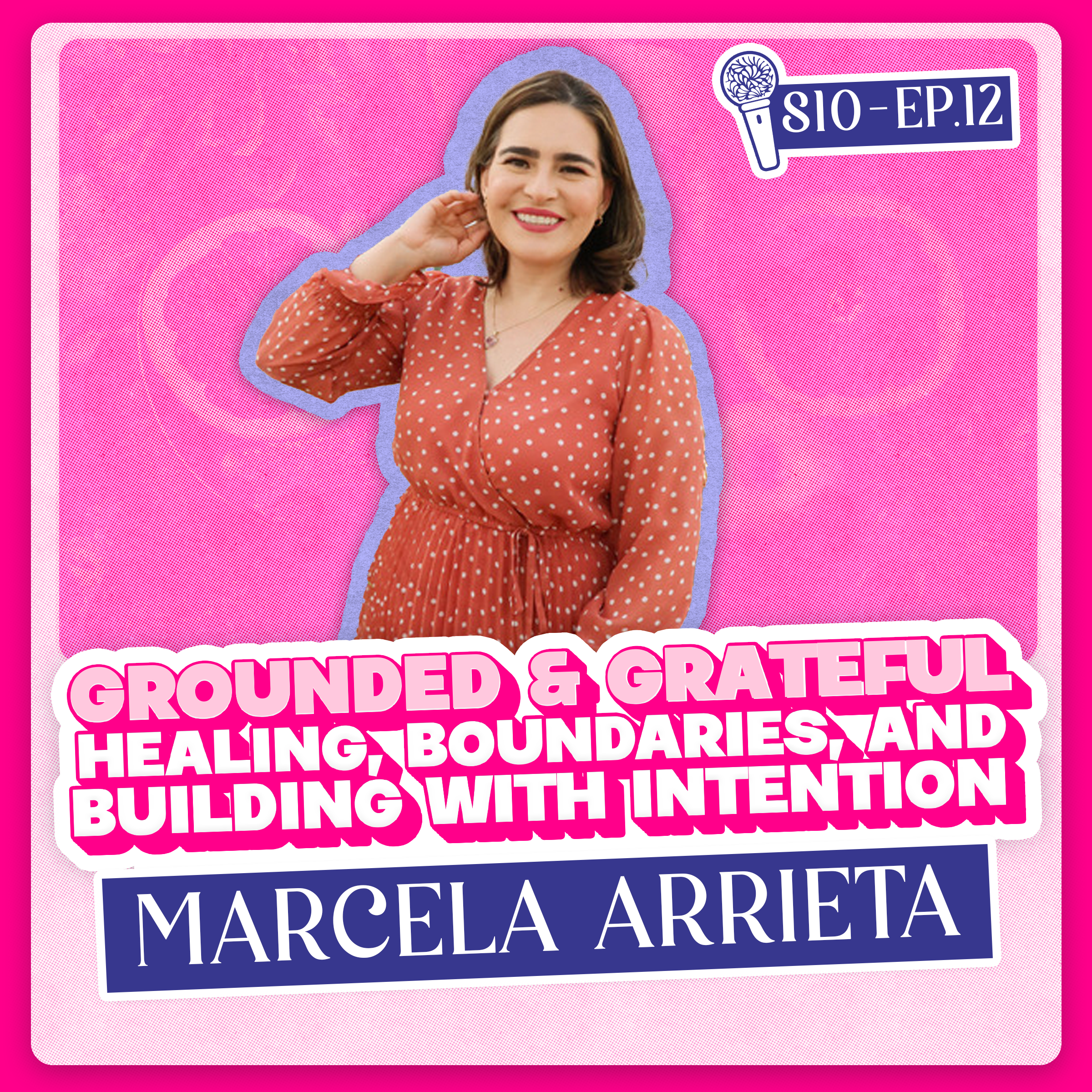 Grounded & Grateful: Marcela Arrieta on Healing, Boundaries, and Building with Intention