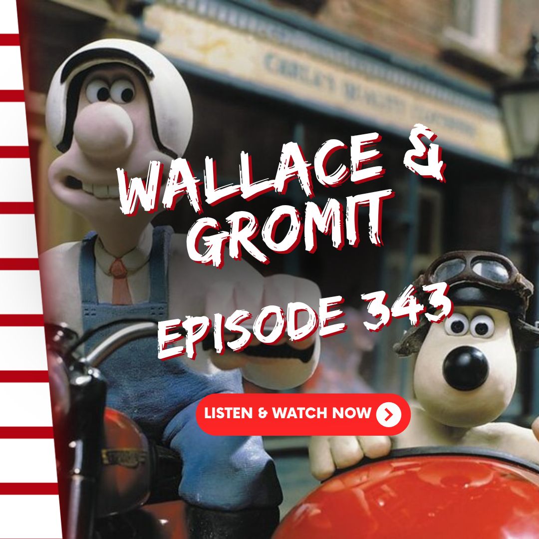 Episode 343: Wallace & Gromit: 3 Amazing Adventures