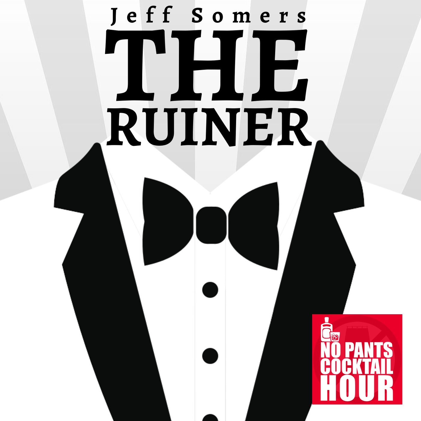 The No Pants Cocktail Hour Episode 25: The Ruiner