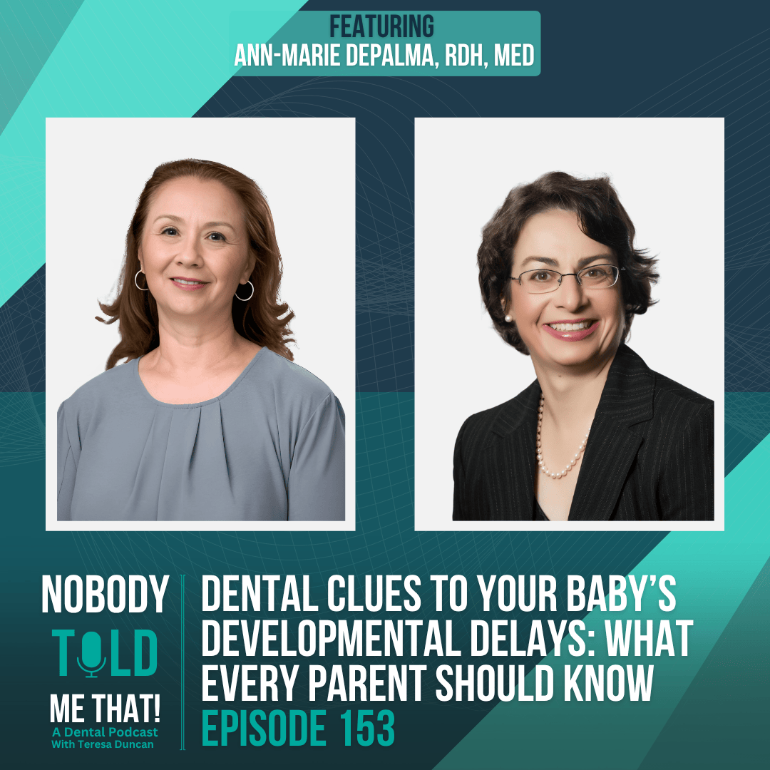 Nobody Told Me That! A Dental Podcast with Teresa Duncan