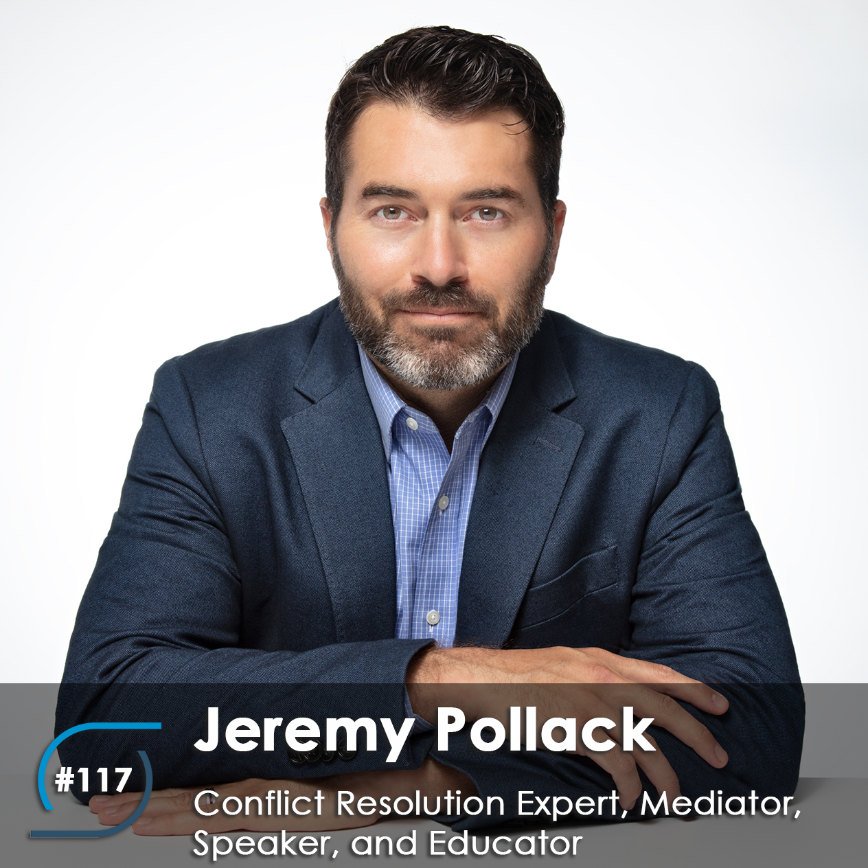 #117 – Jeremy Pollack, Conflict Resolution Expert, Mediator, Speaker, and Educator.