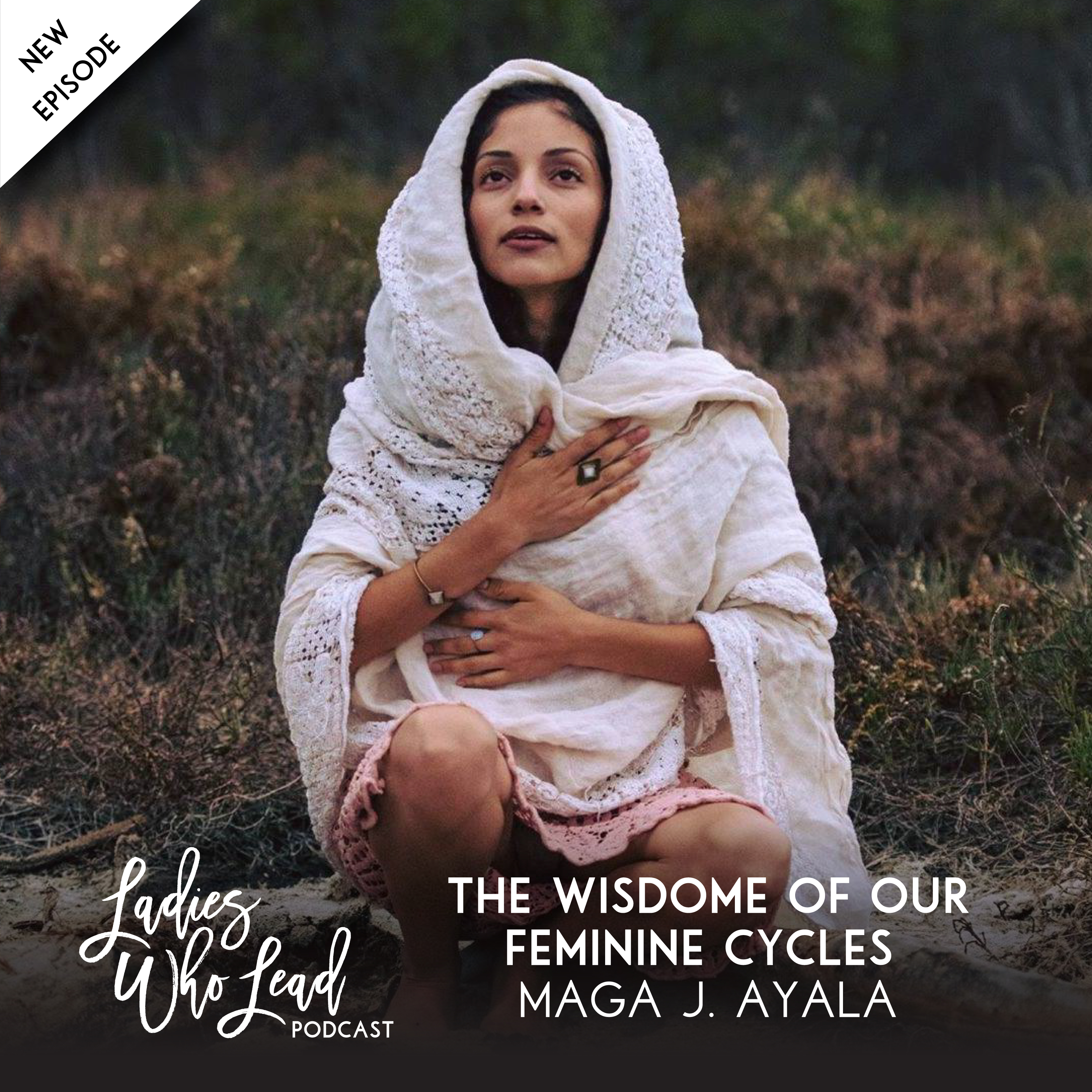 E069 Maga J. Ayala - The Wisdom of Our Feminine Cycles