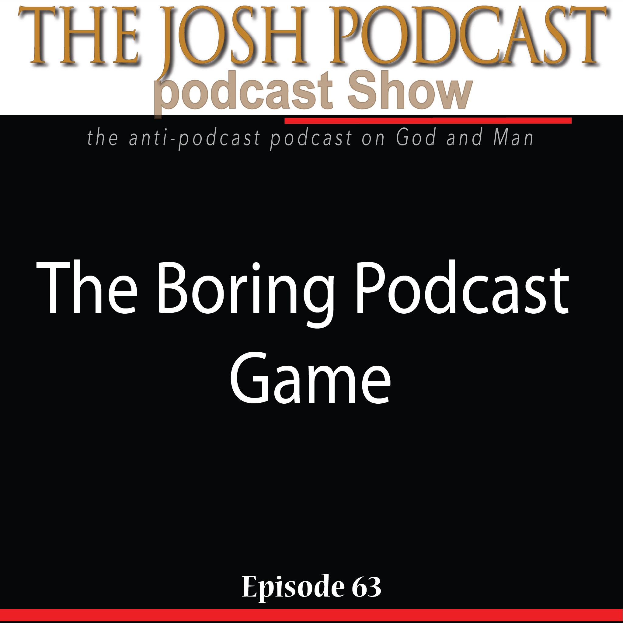 The Josh Podcast podcast Show: The Anti-Podcast podcast on God and Man