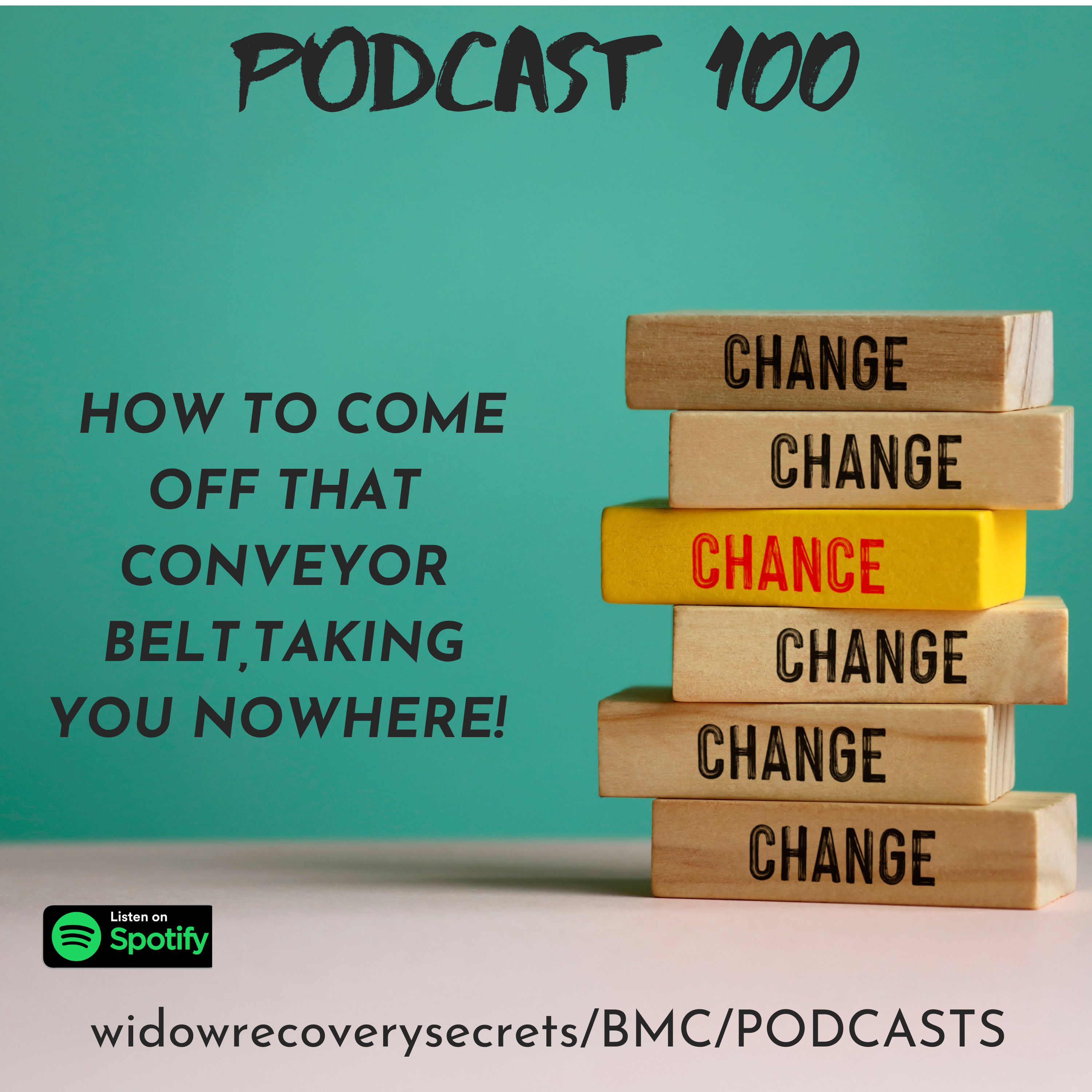 PODCAST 100 HOW TO COME OFF THE CONVERYOR BELT,TAKING YOU NOWHERE!