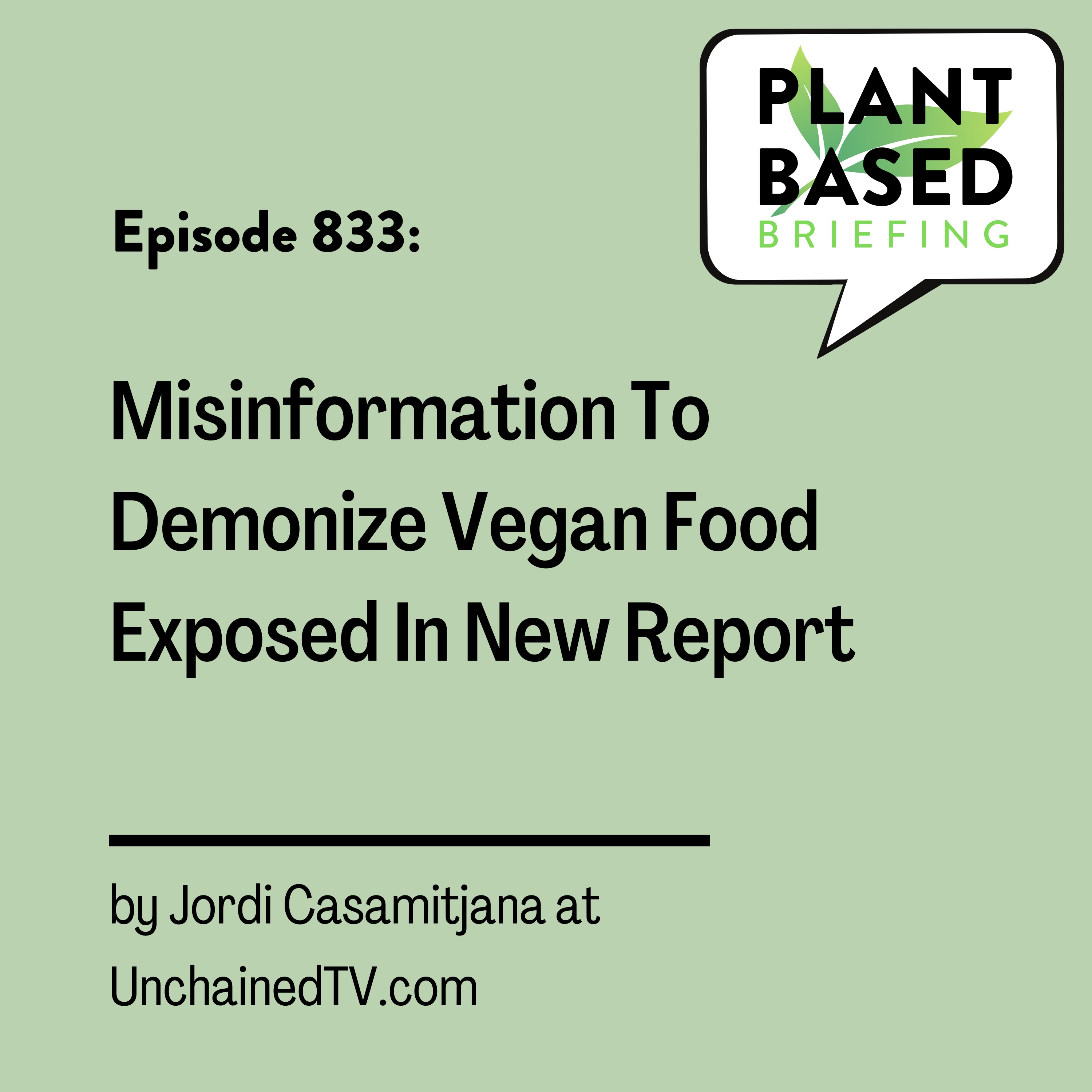 833: Misinformation To Demonize Vegan Food Exposed In New Report by Jordi Casamitjana at UnchainedTV.com