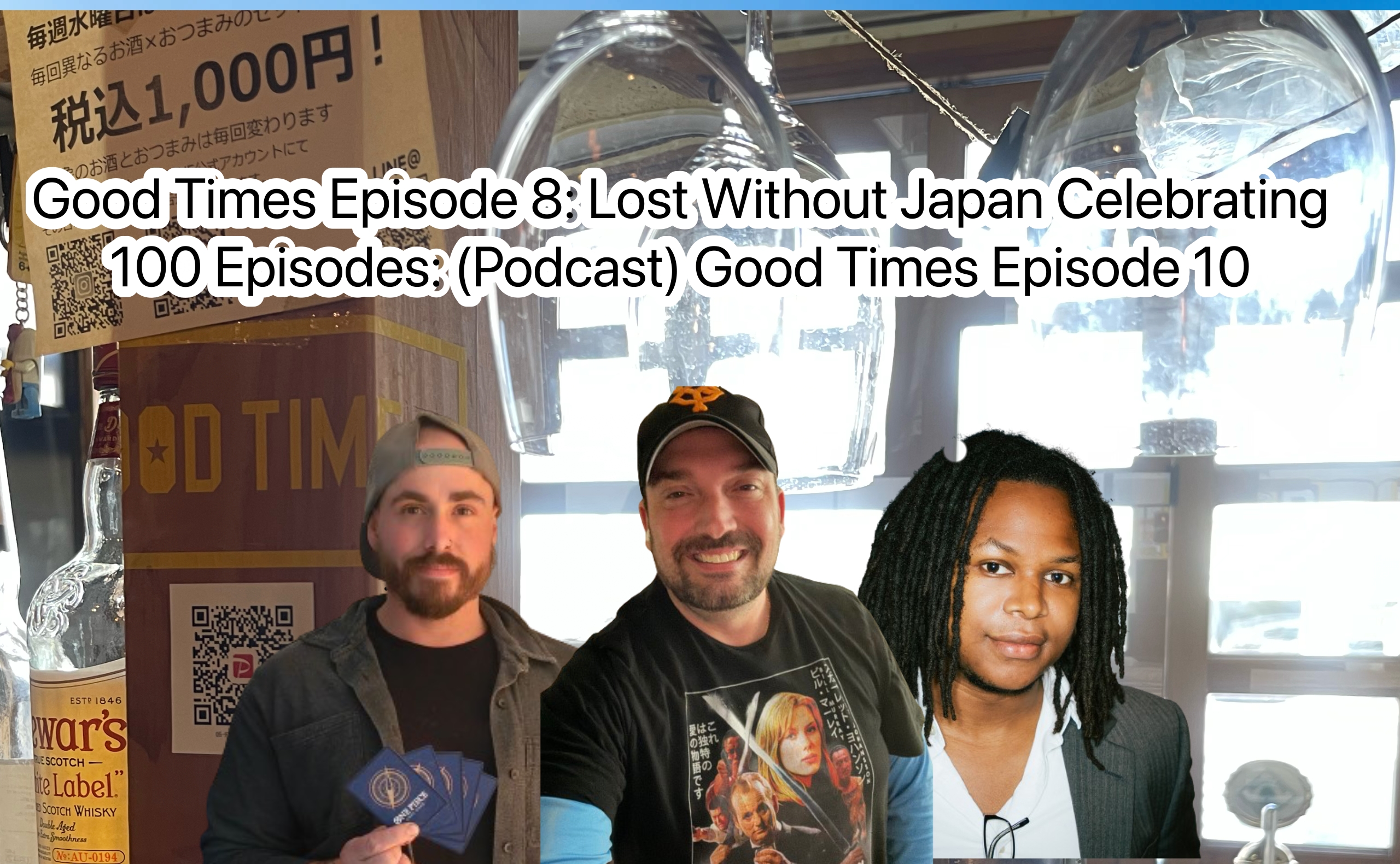 Good Times Episode 8: Lost Without Japan Celebrating 100 Episodes