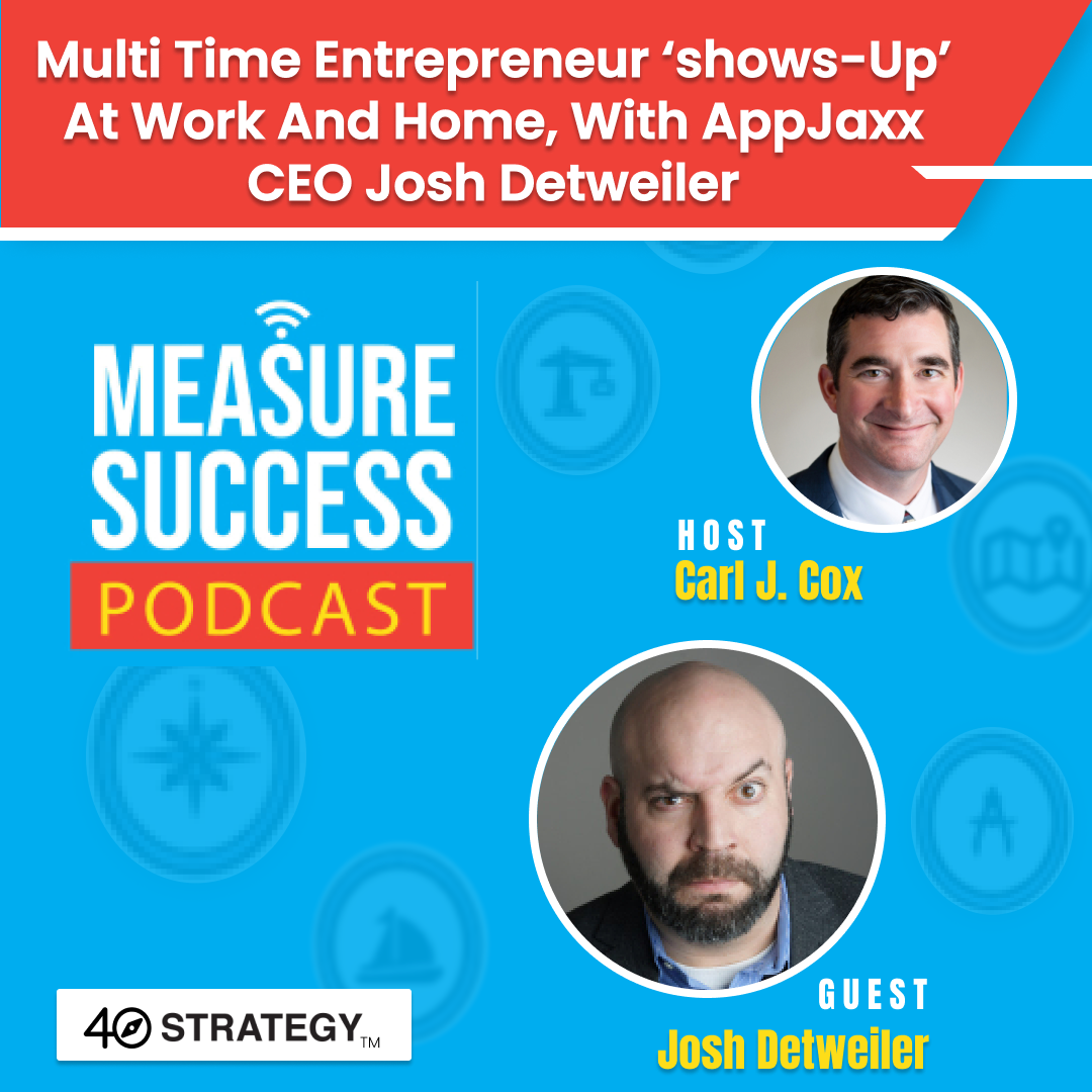 cover of episode Multi time entrepreneur ‘shows-up’ at work and home, with AppJaxx CEO Josh Detweiler