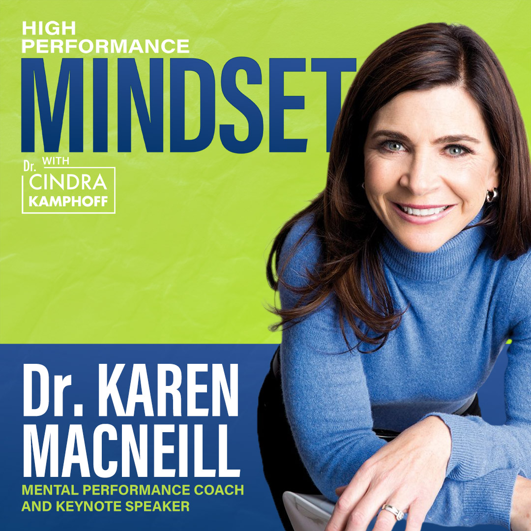 713: The Freedom to Perform with Dr. Karen MacNeill, Mental Performance Coach and Keynote Speaker