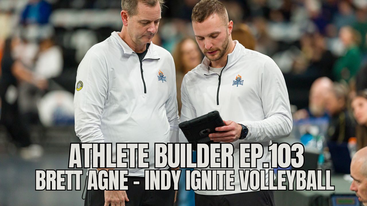 Athlete Builder Ep. 103 - Brett Agne - Indy Ignite Volleyball