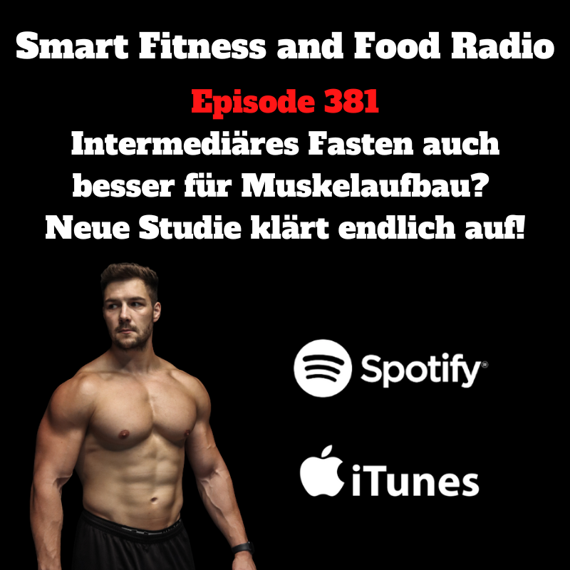 381. Intermediäres Fasten/Intervallfasten auch besser für Muskelaufbau? Neue Studie klärt endlich auf!