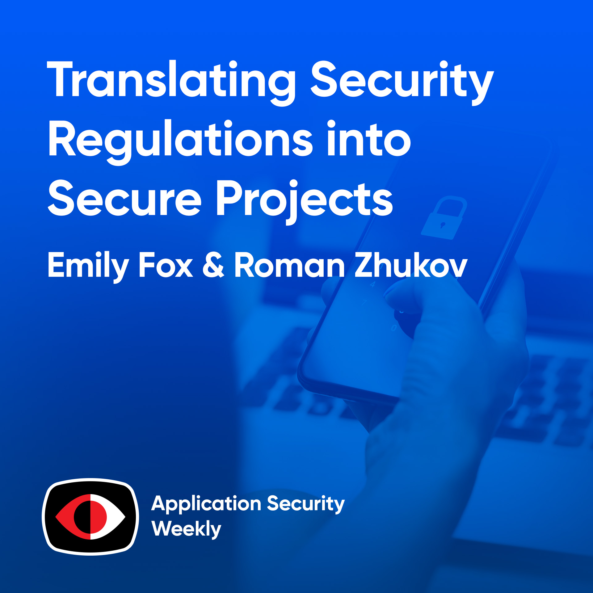 Translating Security Regulations into Secure Projects - Emily Fox, Roman Zhukov - ASW #345