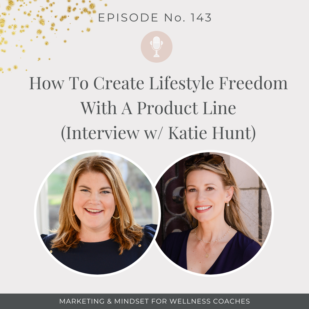 143: How To Create Lifestyle Freedom With A Product Line w/ Katie Hunt