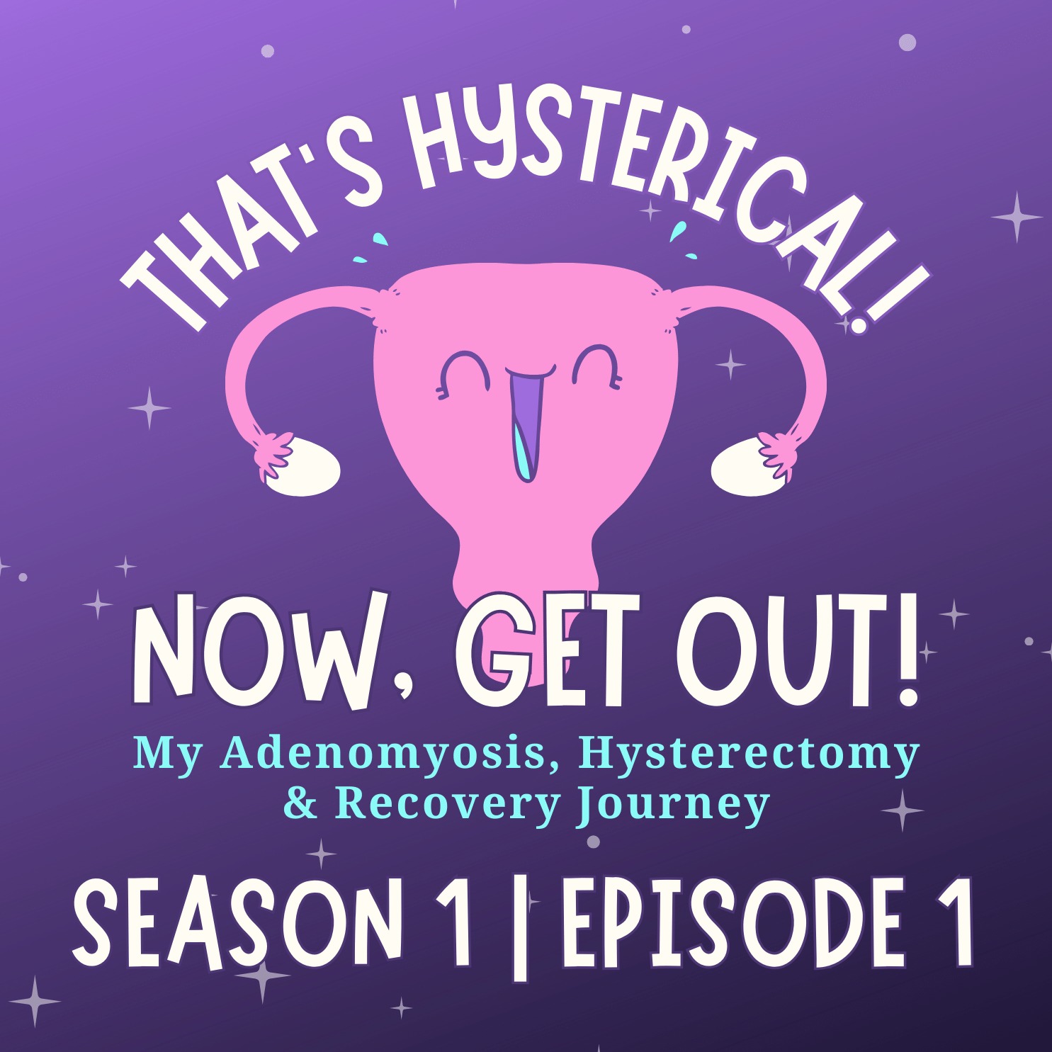 That\'s Hysterical! Now, Get Out! | My Adenomyosis, Hysterectomy and Recovery Journey