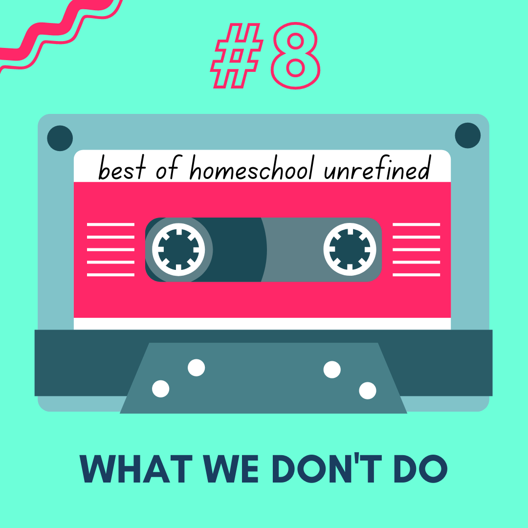 185: Most-Loved Episodes #8: What We Don't Do