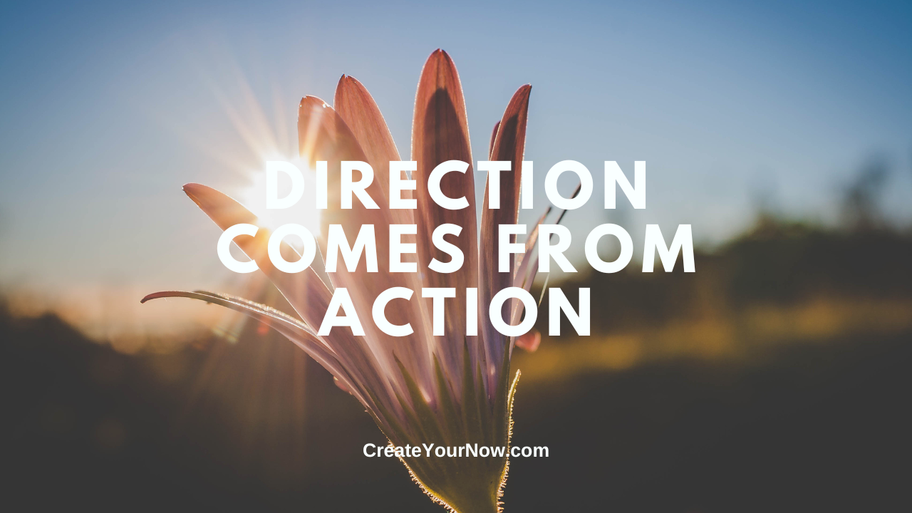 3635 Direction Comes From Action